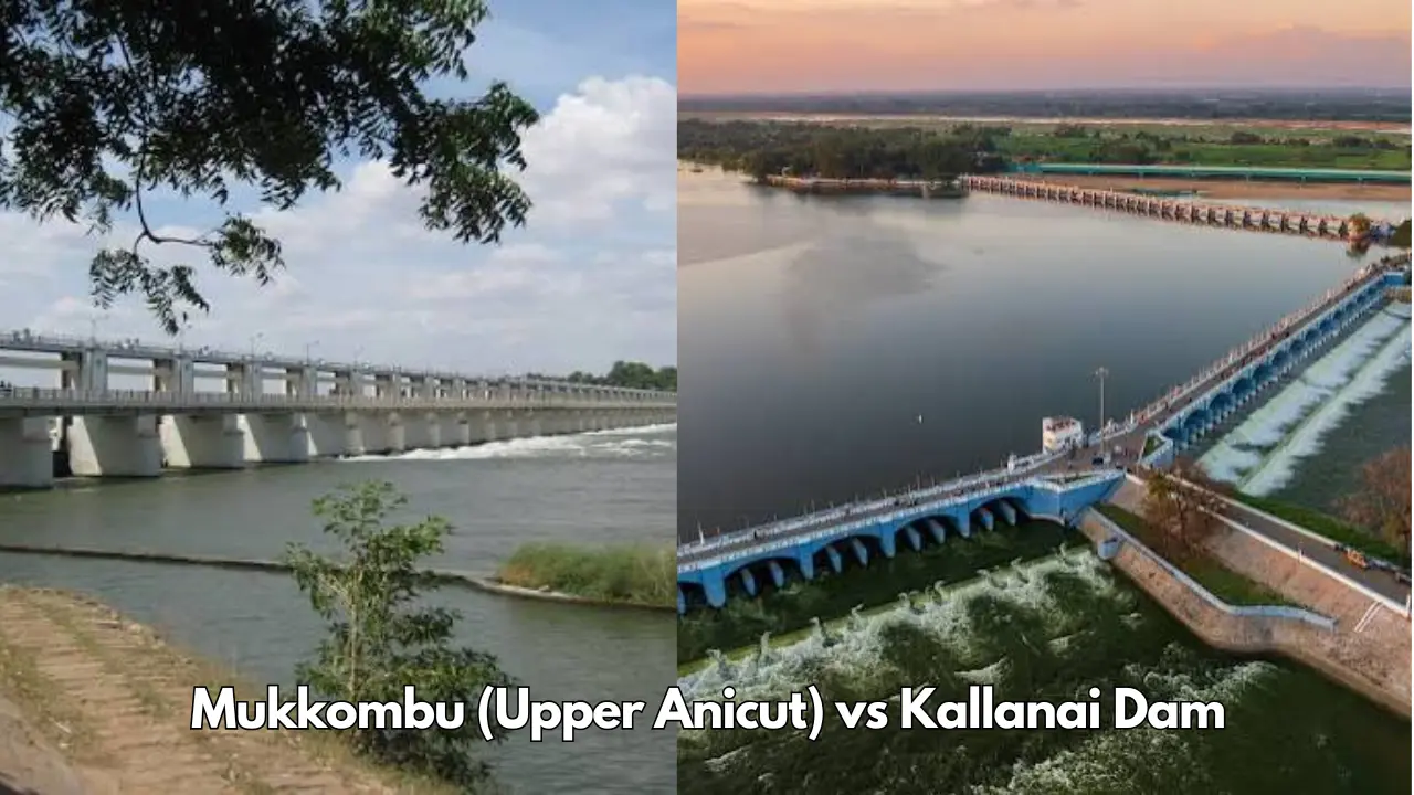 Mukkombu (Upper Anicut) vs Kallanai Dam